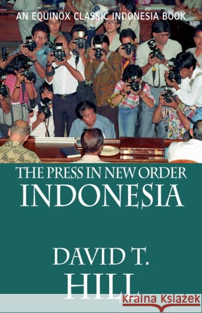 The Press in New Order Indonesia David T. Hill 9789793780467 Equinox Publishing