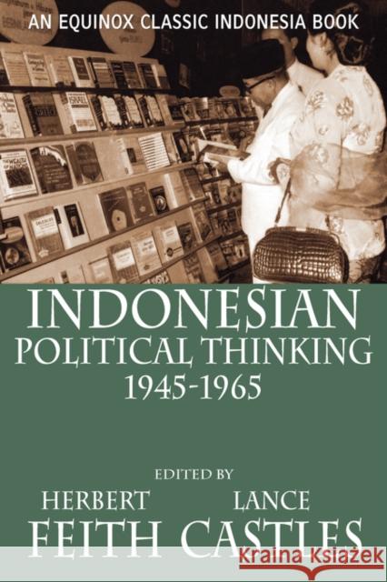 Indonesian Political Thinking 1945-1965 Herbert Feith Lance Castles 9789793780528 Equinox Publishing