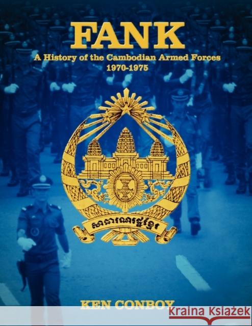 Fank: A History of the Cambodian Armed Forces 1970-1975 Ken Conboy 9789793780863 Equinox Publishing (Indonesia)