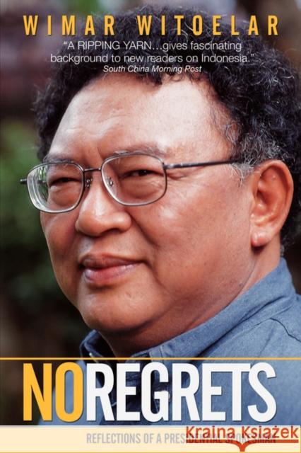 No Regrets: Reflections of a Presidential Spokesman Witoelar, Wimar 9789799589842 Equinox Publishing (Indonesia)