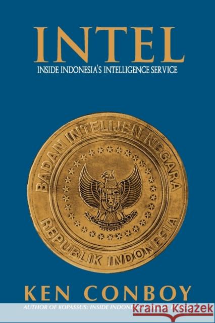 Intel: Inside Indonesia's Intelligence Service Conboy, Ken 9789799796448 Equinox Publishing (Indonesia)