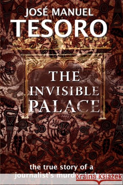 The Invisible Palace: The True Story of a Journalist's Murder in Java Tesoro, Jose Manuel 9789799796479 Equinox Publishing