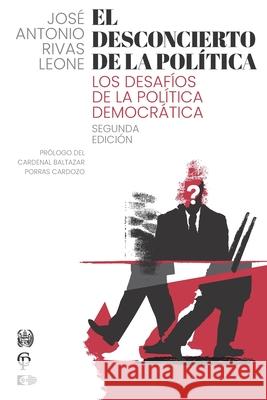 El Desconcierto de la Política: Los Desafíos de la Política Democrática Rivas Leone, Jose Antonio 9789801120223