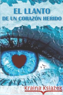 El llanto de un corazón herido Davis, Bernard L. 9789801265320