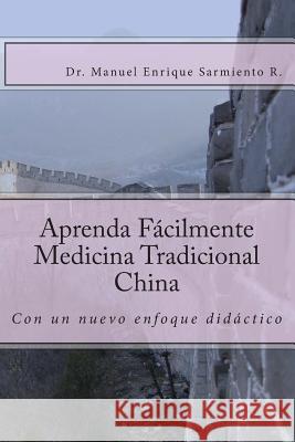 Aprende Facilmente Medicina Tradicional China: con un nuevo enfoque didáctico Sarmiento, Manuel Enrique 9789801267690