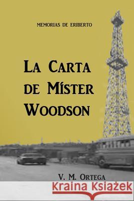 Memorias de Eriberto: La Carta de Mister Woodson MR V. M. Ortega 9789801268291 Editorial La Cienaga