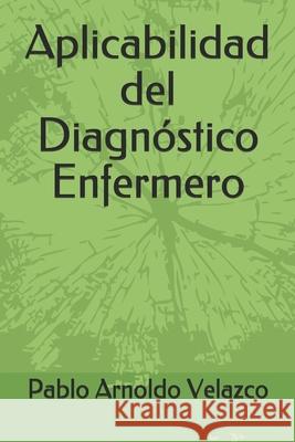 Aplicabilidad del Diagnóstico Enfermero Velazco, Pablo Arnoldo Roa 9789801271994 Producciones Karol C.a