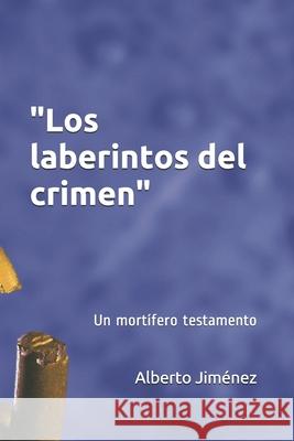 Los laberintos del crimen: Un mortífero testamento Jiménez, Alberto 9789801284659 Editorial La Verdad Informativa, Venezuela