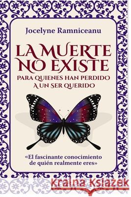 La Muerte No Existe: Para Quienes Han Perdido a Un Ser Querido Jocelyne Ramniceanu 9789801294337