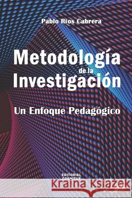 Metodología de la Investigación: Un Enfoque Pedagógico Ríos Cabrera, Pablo 9789801298830