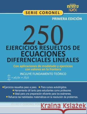 250 Ejercicios Resueltos de Ecuaciones Diferenciales Lineales [Incluye Fundamento Teórico],: Con Aplicaciones de Modelado Y Ejercicios Con Valores En Coronel López, Pablo Josué 9789801801405 Editorial Infinito