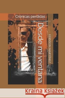 Desde mi ventana: Crónicas perdidas A. Todo Calor, Editorial 9789801804901 Editorial a Todo Calor