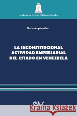 La Inconstitucional Actividad Empresarial del Estado En Venezuela Mar Grau 9789801805229 Fundacion Editorial Juridica Venezolana