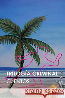 Trilogía Criminal Chicotte, Alejandro E. 9789801805489 978-980-18-0548-9