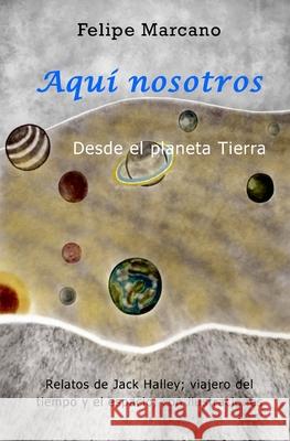 Aquí nosotros: Desde el planeta Tierra Marcano, Nevel 9789801818366 Publicacion Independiente