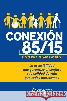 Conexión 85/15: La accesibilidad que garantiza el confort y la calidad de vida que todos merecemos Alejandro Vásquez, Verónica Flores, Alicia Montero 9789801828136 Onototopo Ediciones