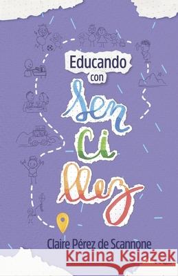 Educando Con Sencillez: Y construyendo nuestra identidad familiar Claire M Perez de Scannone   9789801828570 Claire M. Perez de Scannone