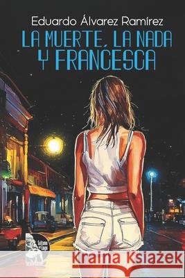 La Muerte, La Nada y Francesca Sultana del Lago Editores Eduardo ?lvare 9789801854135