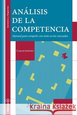 Análisis de la Competencia: Manual para competir con éxito en los mercados Jimenez, Carlos 9789802173686 Iesa, C.A., Ediciones