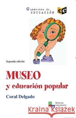 Museo y educaci?n popular Coral Delgado 9789802512072 Editorial Laboratorio Educativo