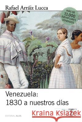 Venezuela 1830 a nuestros días: Breve historia política Arraiz Lucca, Rafael 9789803542726 Editorial Alfa