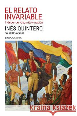 El relato invariable: Independencia, mito y nación Correa, Pedro 9789803543112 Editorial Alfa