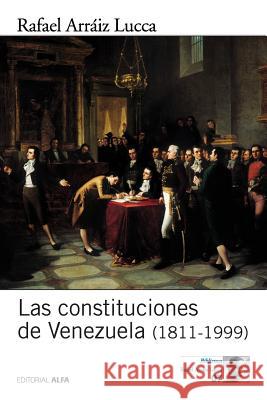 Las constituciones de Venezuela (1811-1999) Arraiz Lucca, Rafael 9789803543303 Editorial Alfa