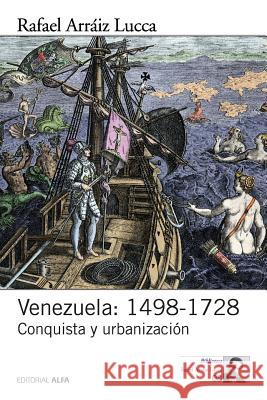 Venezuela: 1498-1728: Conquista y urbanización Arraiz Lucca, Rafael 9789803543464 Editorial Alfa