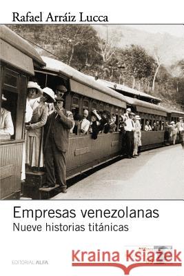 Empresas venezolanas: Nueve historias titánicas Arraiz Lucca, Rafael 9789803543761 Editorial Alfa