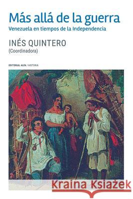Más allá de la guerra: Venezuela en tiempos de la Independencia Almarza, Angel Rafael 9789803544133 Editorial Alfa