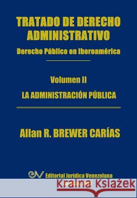 Tratado de Derecho Administrativo. Tomo II. La Administracion Publica Allan R. Brewer-Carias 9789803652074 Fundacion Editorial Juridica Venezolana