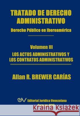 Tratado de Derecho Administrativo. Tomo III. Los Actos Administrativos y Los Contratos Administrativos Brewer-Carias, Allan R. 9789803652081