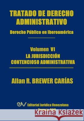 Tratado de Derecho Administrativo. Tomo VI. La Jurisdiccion Contencioso Administrativa Allan R. Brewer-Carias 9789803652111 Fundacion Editorial Juridica Venezolana