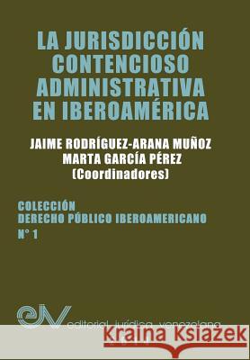La Jurisdiccion Contencioso Administrativa En Iberoamerica Jaime Rodrigue Marta Garci 9789803652494 Fundacion Editorial Juridica Venezolana