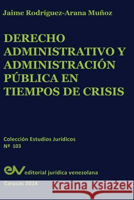 Derecho Administrativo y Administracion Publica En Tiempos de Crisis Jaime Rodrigue 9789803652524 Fundacion Editorial Juridica Venezolana