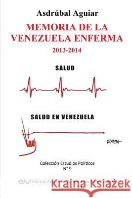 Memoria de la Venezuela Enferma 2013-2014 Aguiar, Asdrúbal 9789803652845