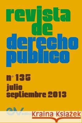 REVISTA DE DERECHO PUBLICO (Venezuela) No. 135, Julio-Septiembre 2013 Allan R Brewer-Carias 9789803653095 Fundacion Editorial Juridica Venezolana