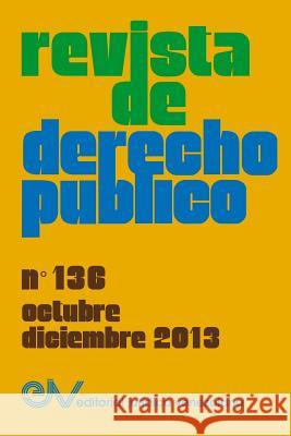 REVISTA DE DERECHO PUBLICO (Venezuela) No. 136, Octubre-Diciembre 2013 Allan R Brewer-Carias 9789803653101 Fundacion Editorial Juridica Venezolana