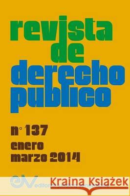 REVISTA DE DERECHO PÚBLICO (Venezuela) No. 137, Enero - Marzo 2014 Allan R. Brewer-Carias (Director) 9789803653118 Fundacion Editorial Juridica Venezolana