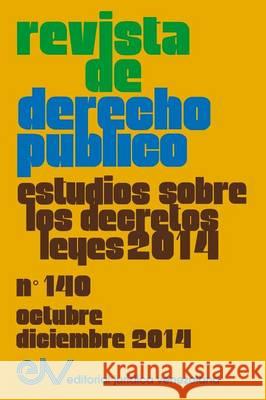 REVISTA DE DERECHO PÚBLICO (Venezuela) No. 140, Estudios sobre los Decretos leyes 2014, Oct.- Dic. 2014 Allan R. Brewer-Carias (Director) 9789803653149 Fundacion Editorial Juridica Venezolana