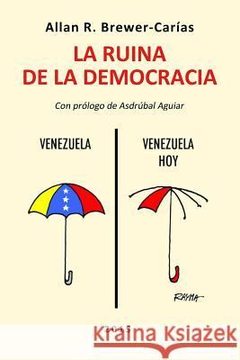 La Ruina de la Democracia. Allan R Brewer-Carias 9789803653255 Fundacion Editorial Juridica Venezolana