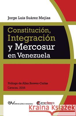 Constitución, Integración Y Mercosur En Venezuela Suárez Mejías, Jorge Luis 9789803653293 Fundacion Editorial Juridica Venezolana