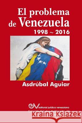 El Problema de Venezuela 1998-2016 Asdrúbal Aguiar 9789803653385 Fundacion Editorial Juridica Venezolana