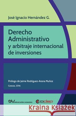 Derecho Administrativo Y Arbitraje Internacional de Inversiones Hernández G., José Ignacio 9789803653583 Fundacion Editorial Juridica Venezolana