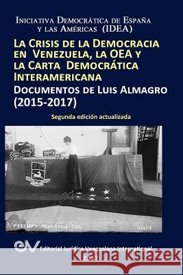 La Crisis de la Democracia En Venezuela, La Oea Y La Carta Democrática Interamericana: DOCUMENTOS DE LUIS ALMAGRO 2015-2017. Segunda edición Almagro, Luis 9789803653668 Fundacion Editorial Juridica Venezolana