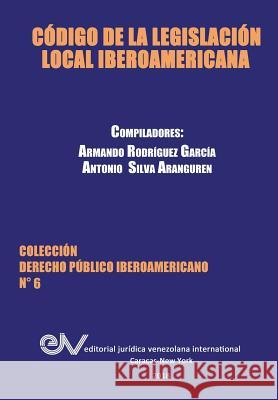 Código de la Legislación Local Iberoamericana Armando Rodríguez García, Antonio Silva Aranguren 9789803654092 Fundacion Editorial Juridica Venezolana