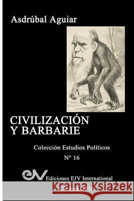 Civilización Y Barbarie: Venezuela 2015 - 2018 Asdrúbal Aguiar 9789803654153 Fundacion Editorial Juridica Venezolana
