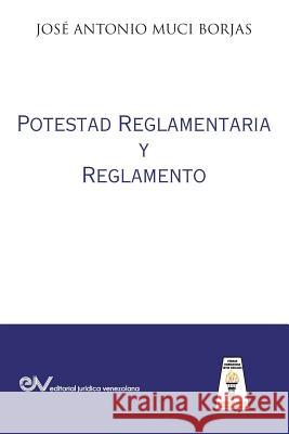 Potestad Reglamentaria y Reglamento Muci Borjas, Jose Antonio 9789803654177 Editorial Juridica Venezolana