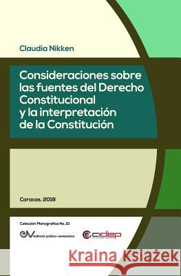 Consideraciones Sobre Las Fuentes del Derecho Constitucional Y La Interpretación de la Constitución Claudia Nikken 9789803654351 Fundacion Editorial Juridica Venezolana