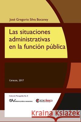 Las Situaciones Administrativas En La Función Pública José Gregorio Silva Bocaney 9789803654375 Fundacion Editorial Juridica Venezolana